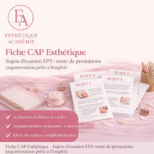 Fiche CAP Esthétique – Sujets d’examen EP3 vente de prestations, argumentation prête à l’emploi Esthétique Académie