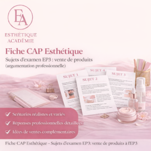 Fiche CAP Esthétique – Sujets d’examen EP3 : vente de produits (argumentation professionnelle)